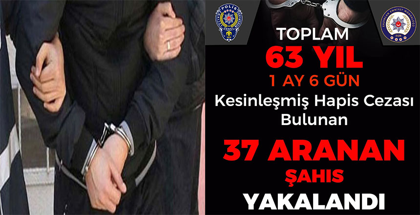 İL EMNİYET MÜDÜRLÜĞÜ ARANAN ŞAHISLARA YÖNELİK ÇALIŞMALARINI SÜRDÜRDÜ: 37 KİŞİ YAKALANDI