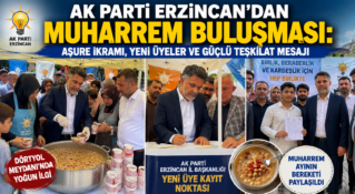 AK Parti Erzincan’dan Muharrem Buluşması: Aşure İkramı, Yeni Üyeler ve Güçlü Teşkilat Mesajı
