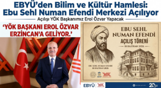 EBYÜ’den Bilim ve Kültür Hamlesi: Ebu Sehl Numan Efendi Merkezi Açılıyor