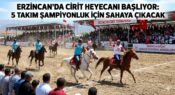 Erzincan’da Cirit Heyecanı Başlıyor: 5 Takım Şampiyonluk İçin Sahaya Çıkacak
