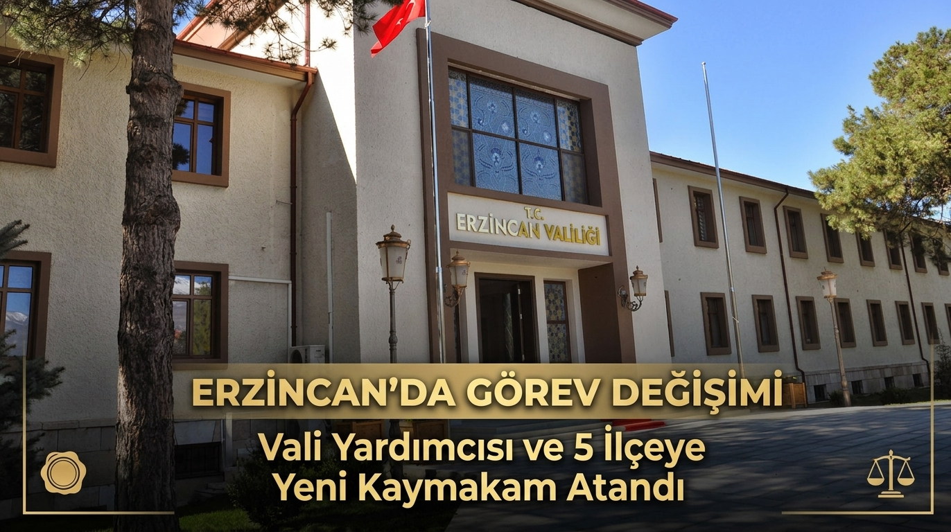 Erzincan’da Görev Değişimi: Vali Yardımcısı ve 5 İlçeye Yeni Kaymakam Atandı