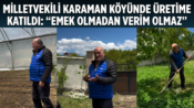 Milletvekili KARAMAN Köyünde Üretime Katıldı: “Emek Olmadan Verim Olmaz”