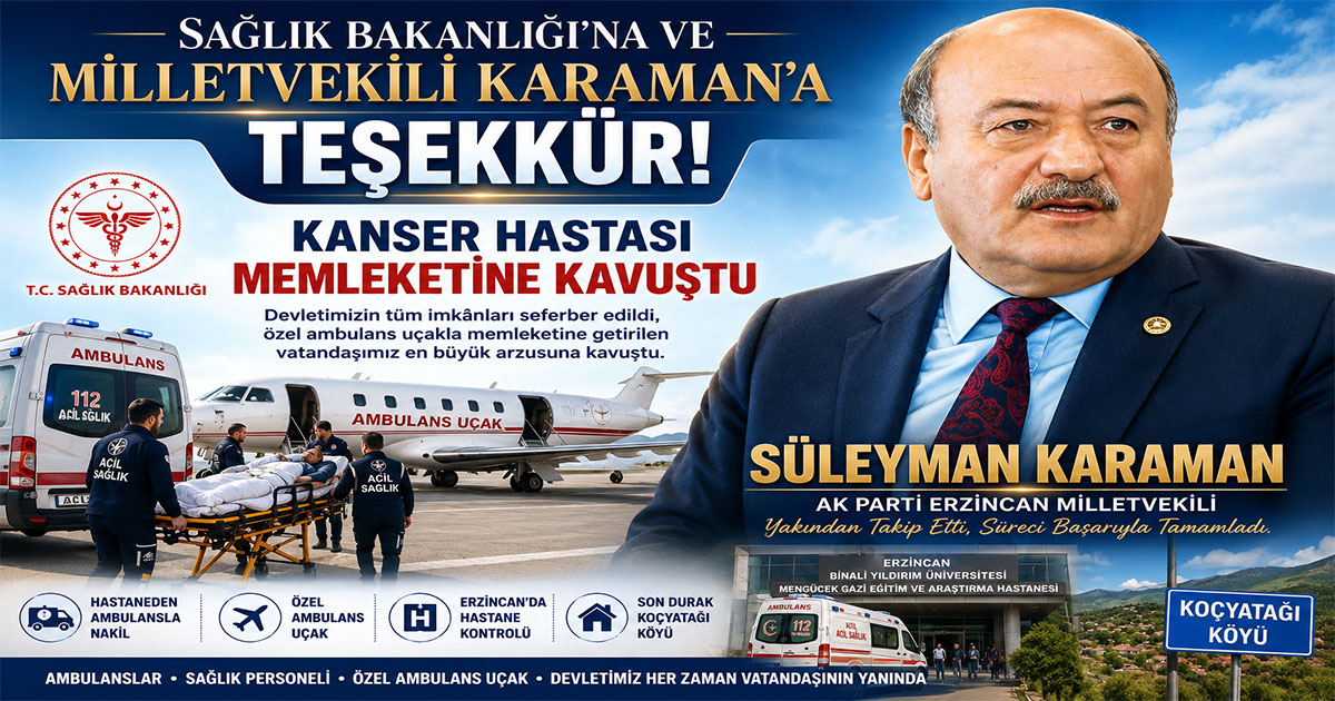 SAĞLIK BAKANLIĞI’NA VE MİLLETVEKİLİ KARAMAN’A TEŞEKKÜR: KANSER HASTASI MEMLEKETİNE KAVUŞTU