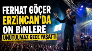 Ferhat Göçer Erzincan’da On Binlere Unutulmaz Gece Yaşattı