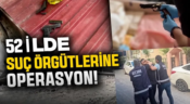 52 İlde Suç Örgütü Operasyonu: 216 Şüpheli Yakalandı