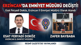 Erzincan’da Emniyet Müdürü Değişti: Esat Feryadi Doköz Atandı